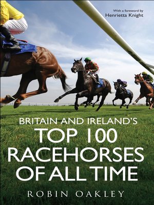 cover image of Britain and Ireland's Top 100 Racehorses of All Time